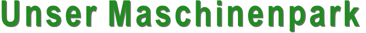 Unser Maschinenpark
