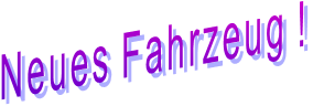 Neues Fahrzeug !